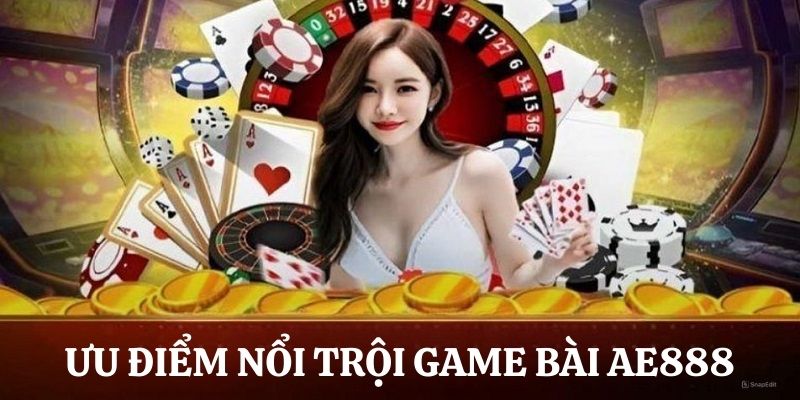 Lý do tạo nên sức hút của game bài AE888